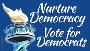 Typography that says nurture democracy, vote for democrats. 